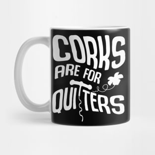 Corks Are For Quitters Mug